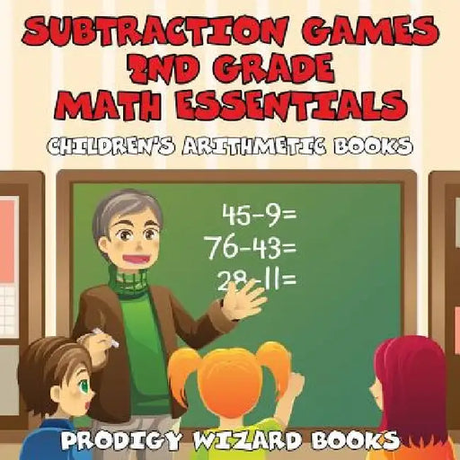 Subtraction Games 2nd Grade Math Essentials Children's Arithmetic Books by Prodigy Wizard Books
