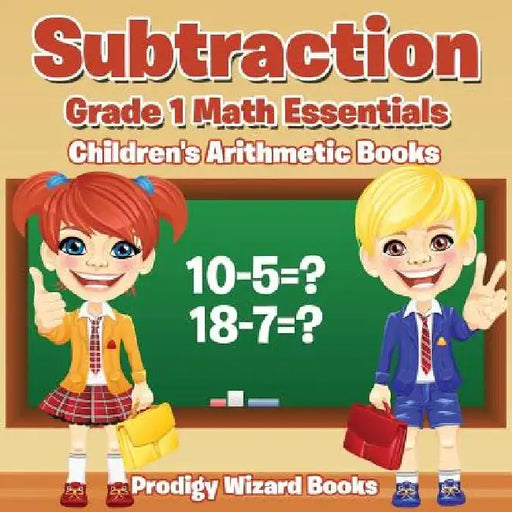 Subtraction Grade 1 Math Essentials Children's Arithmetic Books by Prodigy Wizard Books