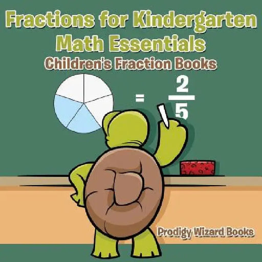 Fractions for Kindergarten Math Essentials: Children's Fraction Books by Prodigy Wizard Books