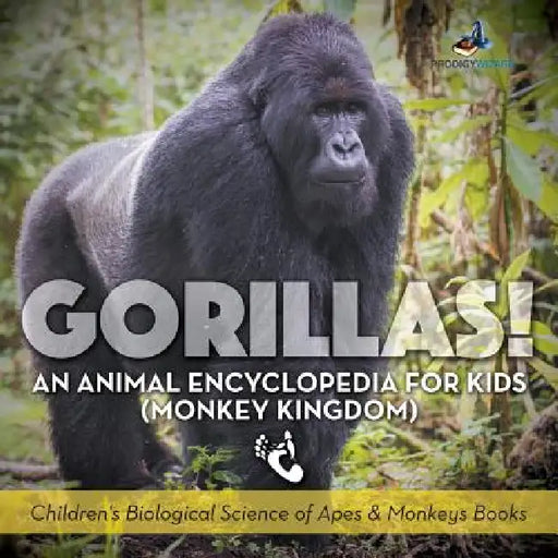 Gorillas! An Animal Encyclopedia for Kids (Monkey Kingdom) - Children's Biological Science of Apes & Monkeys Books by Prodigy Wizard
