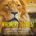 Whiskers to Tails! All about Lions (Big Cats Wildlife) - Children's Biological Science of Cats, Lions & Tigers Books by Prodigy Wizard