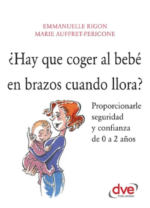 ¿Hay que coger al bebé en brazos cuando llora? by Marie Auffret-Pericone, Emmanuelle Rigon