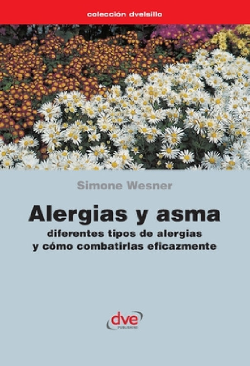 Alergias y asma. Diferentes tipos de alergias y cómo combatirlas eficazmente by Simone Wesner