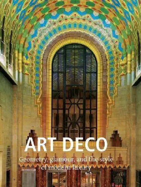 Art Deco: Geometry, glamour, and the style of modern luxury by Victoria Charles