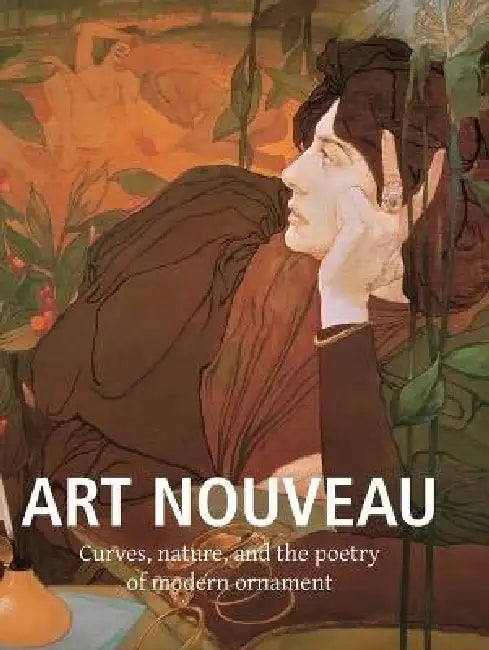 Art Nouveau: Curves, nature, and the poetry of modern ornament by Jean Lahor