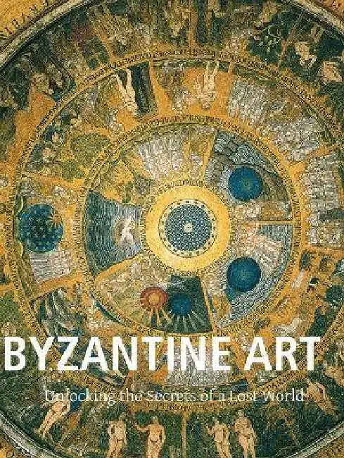 Byzantine Art: Unlocking the Secrets of a Lost World by Charles Bayet