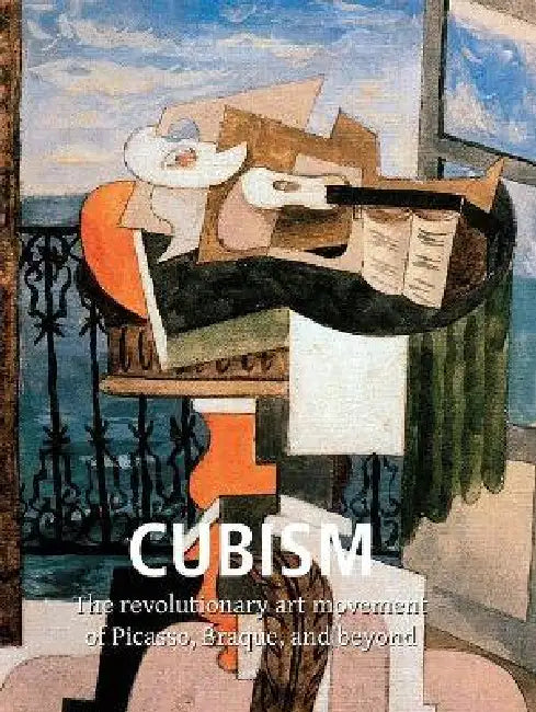 Cubism: The revolutionary art movement of Picasso, Braque, and beyond by Guillaume Apollinaire