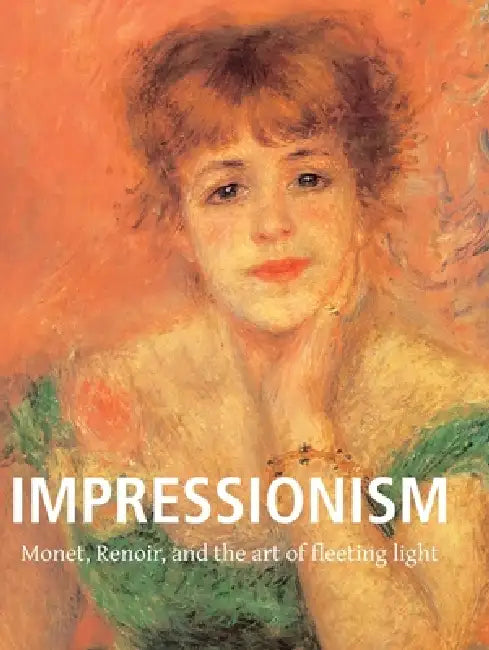 Impressionism: Monet, Renoir, and the art of fleeting light by Nathalia Brodskaïa