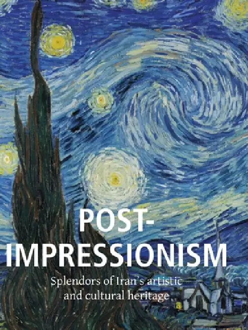 Post-Impressionism: Splendors of Iran's artistic and cultural heritage by Nathalia Brodskaïa