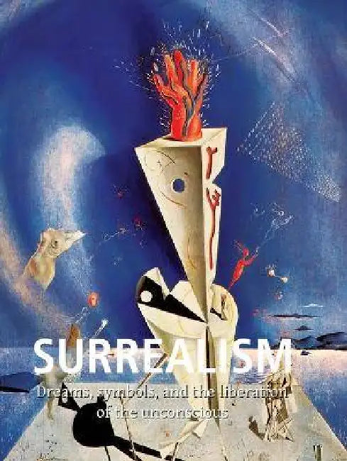 Surrealism: Dreams, symbols, and the liberation of the unconscious by Natalia Brodskaya