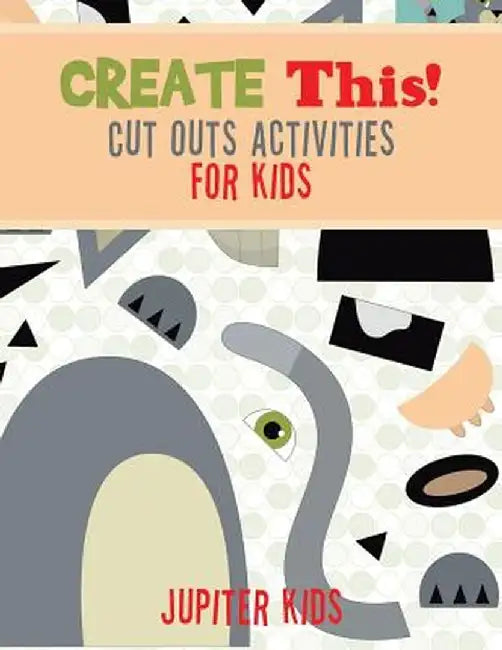 Create This! Cut Outs Activities for Kids by Jupiter Kids