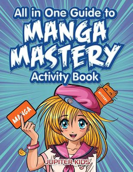 All in One Guide to Manga Mastery Activity Book by Jupiter Kids