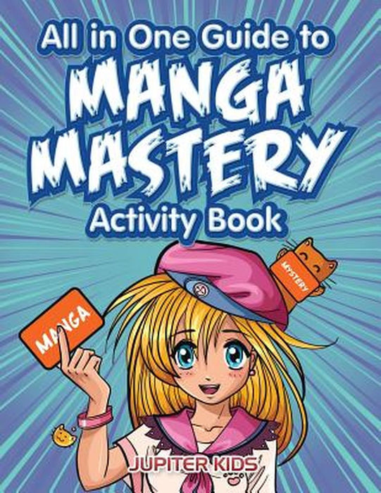 All in One Guide to Manga Mastery Activity Book by Jupiter Kids