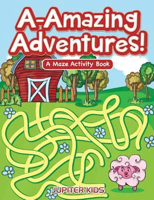 A-Amazing Adventures! a Maze Activity Book by Jupiter Kids