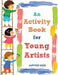 An Activity Book for Young Artists by Jupiter Kids
