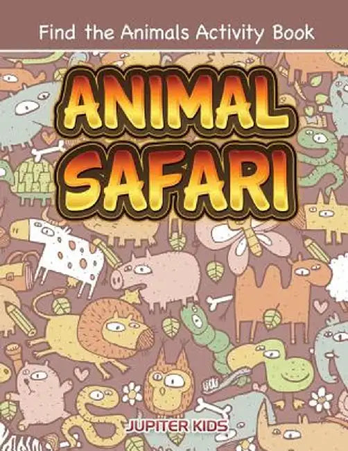 Animal Safari: Find the Animals Activity Book by Jupiter Kids