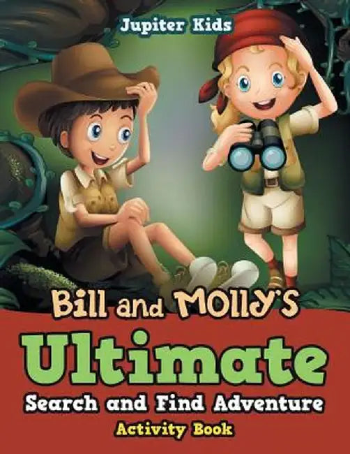 Bill and Molly?s Ultimate Search and Find Adventure Activity Book by Jupiter Kids