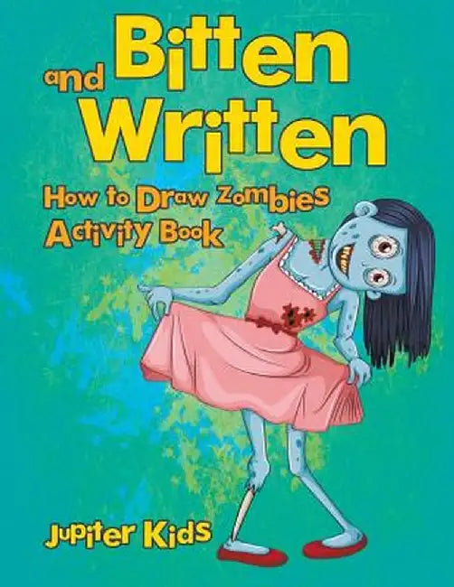 Bitten and Written: How to Draw Zombies Activity Book by Jupiter Kids