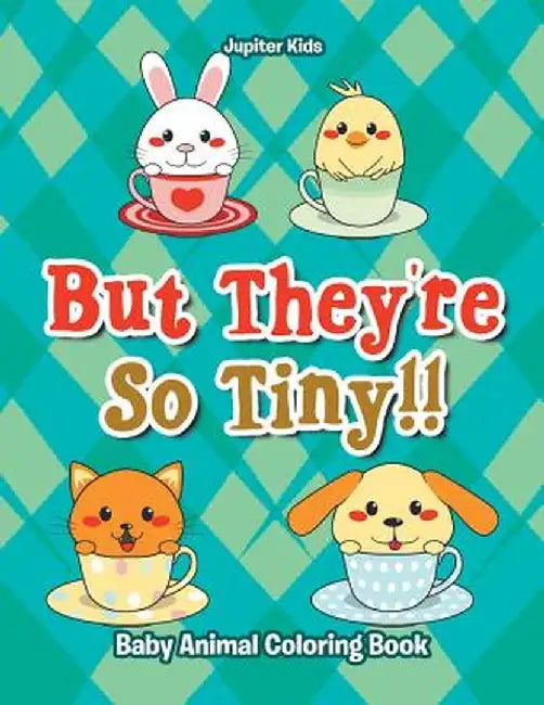 But They're So Tiny!! Baby Animal Coloring Book by Jupiter Kids