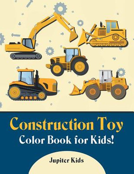 Construction Toy Color Book for Kids! by Jupiter Kids
