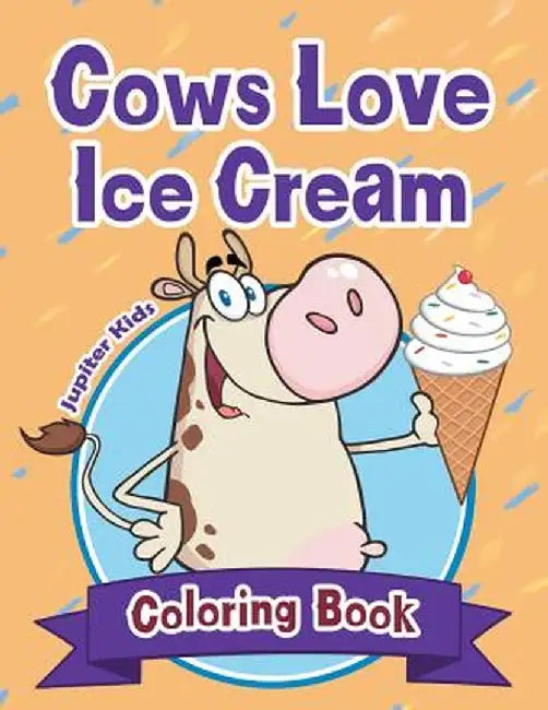 Cows Love Ice Cream Coloring Book by Jupiter Kids