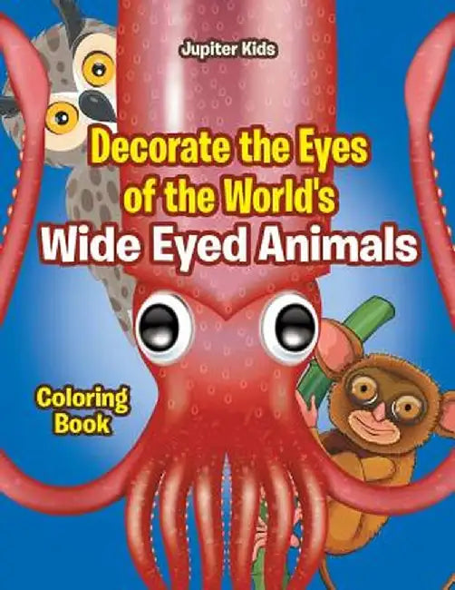 Decorate the Eyes of the World's Wide Eyed Animals Coloring Book by Jupiter Kids