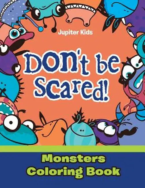 Don't Be Scared! Monsters Coloring Book by Jupiter Kids