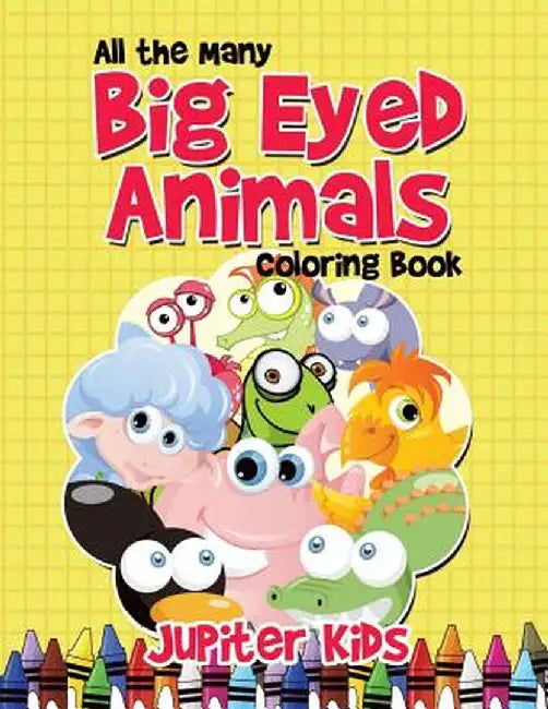 All the Many Big Eyed Animals Coloring Book by Jupiter Kids