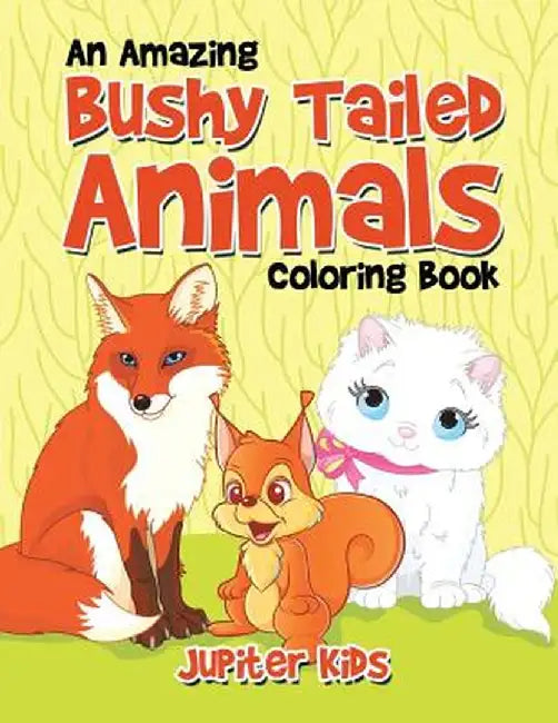 An Amazing Bushy Tailed Animals Coloring Book by Jupiter Kids