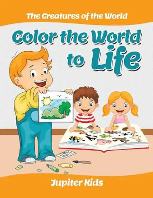 Color the World to Life: The Creatures of the World by Jupiter Kids