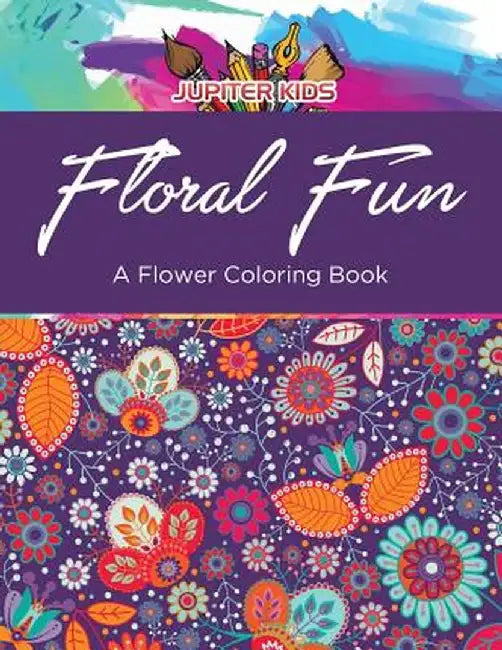 Floral Fun: A Flower Coloring Book by Jupiter Kids