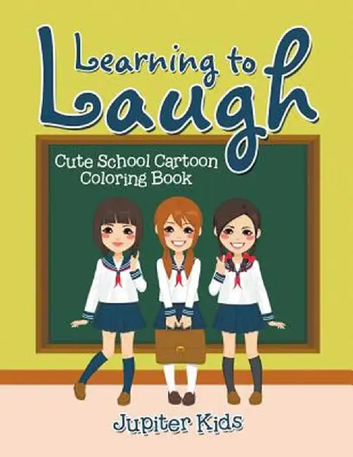 Learning to Laugh: Cute School Cartoon Coloring Book by Jupiter Kids