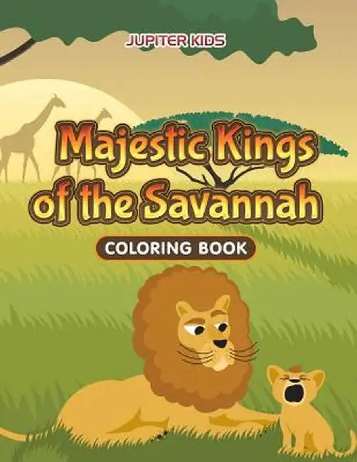 Majestic Kings of the Savannah Coloring Book by Jupiter Kids