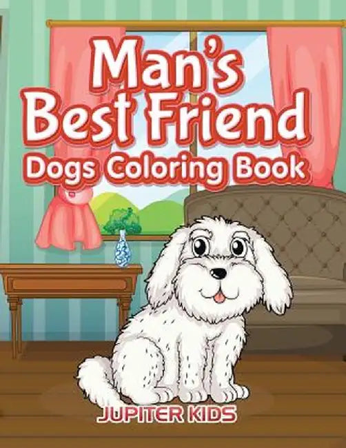 Man?s Best Friend: Dogs Coloring Book by Jupiter Kids