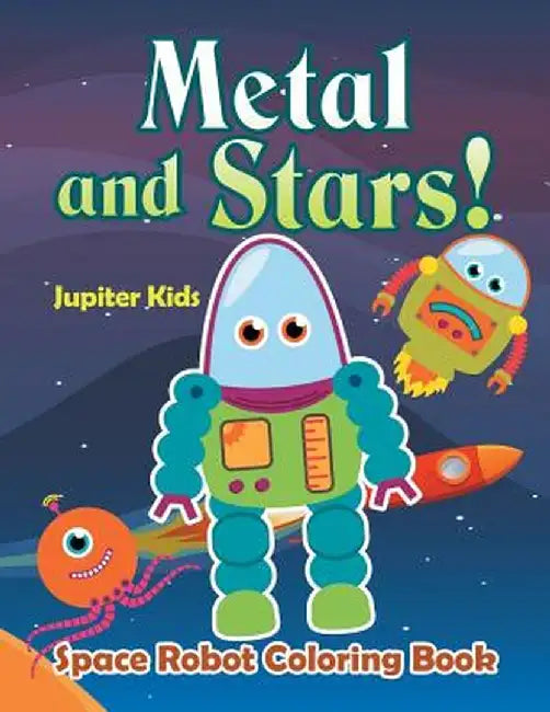 Metal and Stars! Space Robot Coloring Book by Jupiter Kids