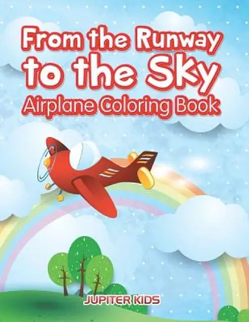 From the Runway to the Sky: Airplane Coloring Book by Jupiter Kids