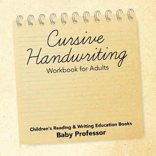 Cursive Handwriting Workbook for Adults: Children's Reading & Writing Education Books by Baby Professor