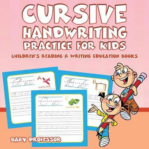 Cursive Handwriting Practice for Kids: Children's Reading & Writing Education Books by Baby Professor