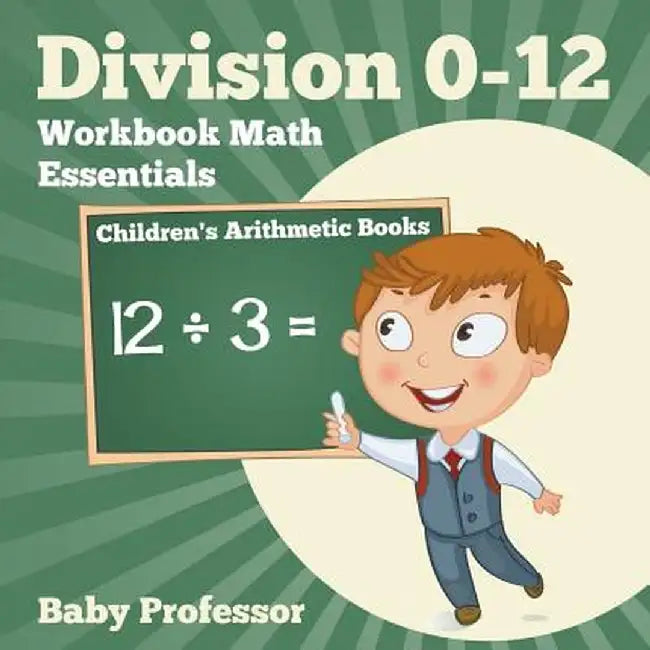 Division 0-12 Workbook Math Essentials - Children's Arithmetic Books by Baby Professor