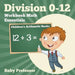 Division 0-12 Workbook Math Essentials - Children's Arithmetic Books by Baby Professor