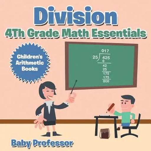 Division 4th Grade Math Essentials - Children's Arithmetic Books by Baby Professor