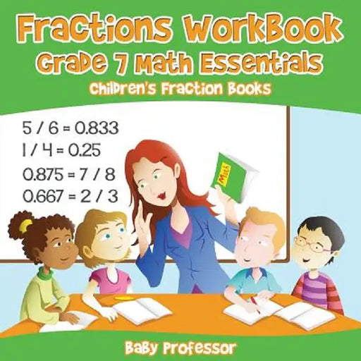Fractions Workbook Grade 7 Math Essentials: Children's Fraction Books by Baby Professor
