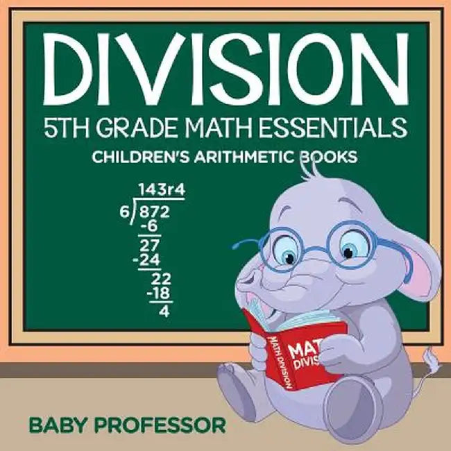 Division 5th Grade Math Essentials - Children's Arithmetic Books by Baby Professor