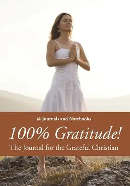100% Gratitude! the Journal for the Grateful Christian by @. Journals and Notebooks