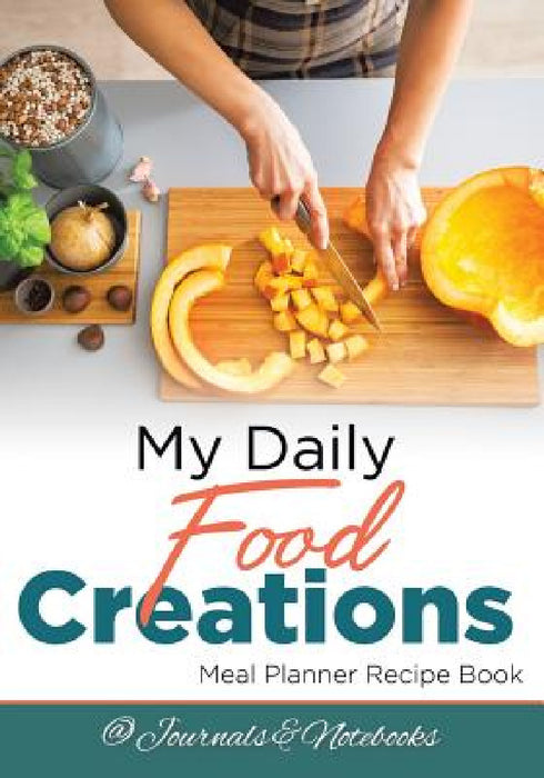 My Daily Food Creations. Meal Planner Recipe Book. by @journals Notebooks