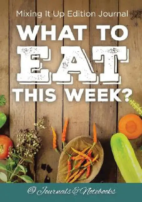 What to Eat This Week? Mixing It Up Edition Journal by @journals Notebooks