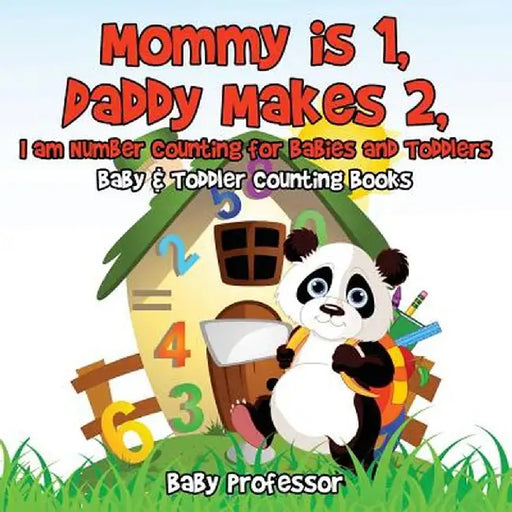 Mommy Is 1, Daddy Makes 2, I Am Number Counting for Babies and Toddlers. - Baby & Toddler Counting Books by Baby Professor