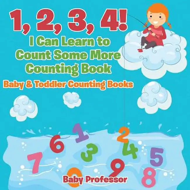 1, 2, 3, 4! I Can Learn to Count Some More Counting Book - Baby & Toddler Counting Books by Baby Professor