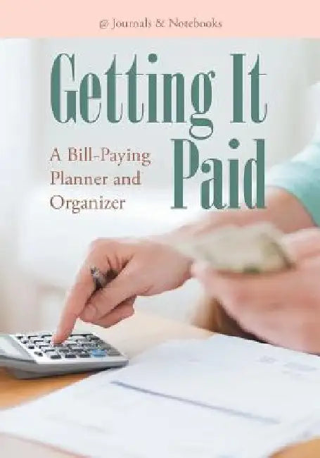 Getting It Paid: A Bill-Paying Planner and Organizer by @journals Notebooks