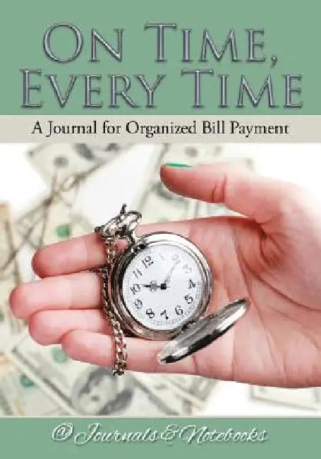 On Time, Every Time - A Journal for Organized Bill Payment by @journals Notebooks